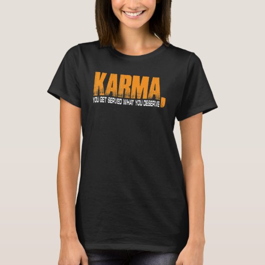 T-shirt Karma On Vous Sert Ce Que Vous Méritez (Devant)