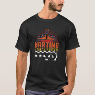 T-shirt Karting Attrape-Moi Si Vous Pouvez Aller Kart Kart
