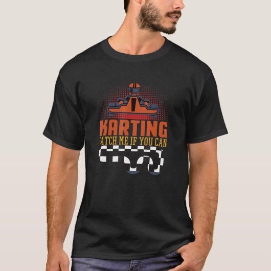 T-shirt Karting Attrape-Moi Si Vous Pouvez Aller Kart Kart (Devant)