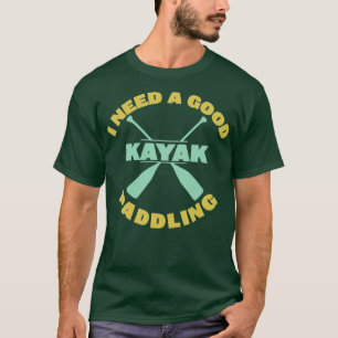 T-shirt Kayak J'Ai Besoin D'Une Bonne Pagaie