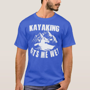 T-shirt Kayak Obtenez-moi humide drôle en plein air Kayak