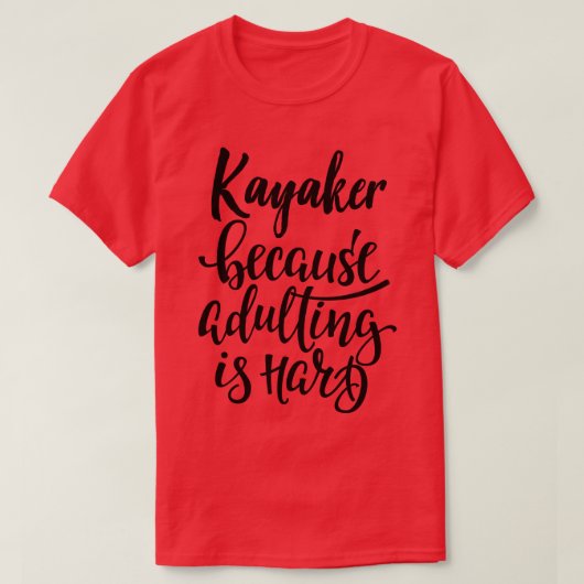 T-shirt Kayaker Parce Que Adulter Est Dur (Design devant)