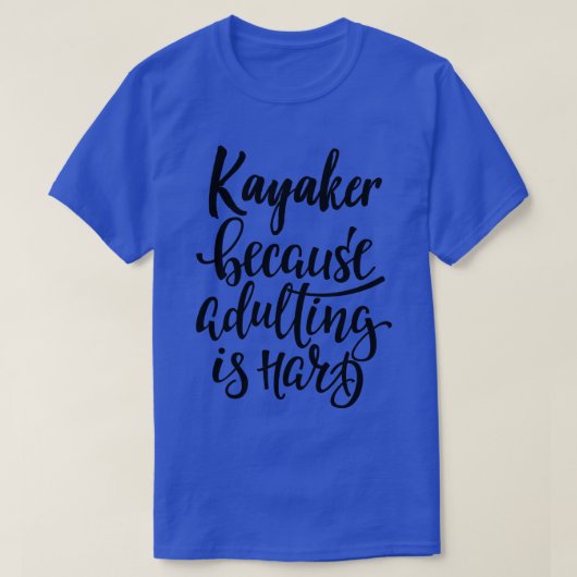 T-shirt Kayaker Parce Que Adulter Est Dur (Design devant)