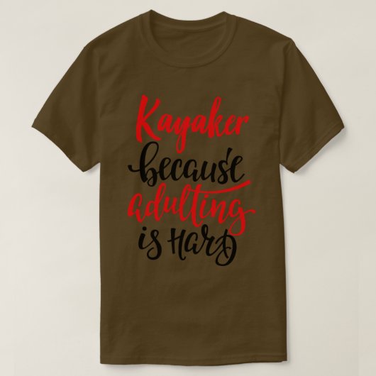 T-shirt Kayaker Parce Que L'Adulte Est Difficile 1 (Design devant)