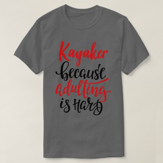 T-shirt Kayaker Parce Que L'Adulte Est Difficile 1 (Design devant)