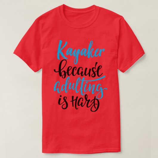 T-shirt Kayaker Parce Que L'Adulte Est Difficile 4 (Design devant)