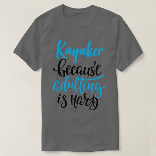 T-shirt Kayaker Parce Que L'Adulte Est Difficile 4 (Design devant)