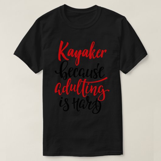 T-shirt Kayaker Parce Que L'Adulte Est Difficile 5 (Design devant)