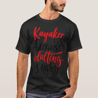 T-shirt Kayaker Parce Que L'Adulte Est Difficile 5