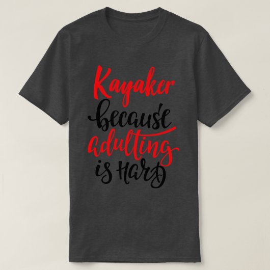 T-shirt Kayaker Parce Que L'Adulte Est Difficile 5 (Design devant)