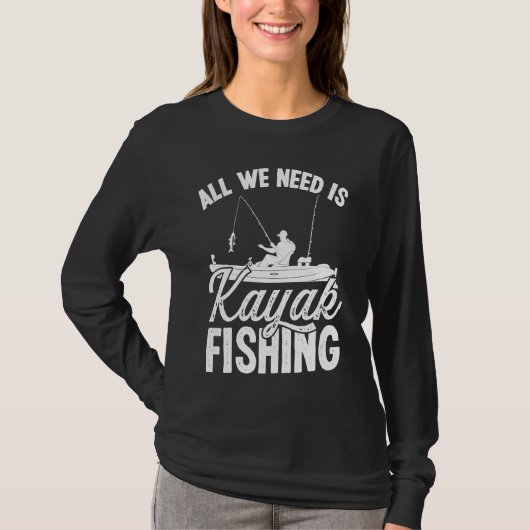 T-shirt Kayakfisher All we need is Kayak Fishing FIsher An (Devant)