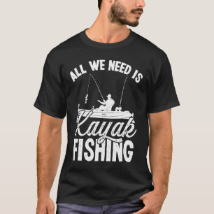 T-shirt Kayakfisher Tout ce dont nous avons besoin est Kay