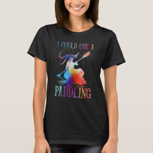 T-shirt Kayaking Gear Femmes Kayak Je Pouvais Utiliser Un