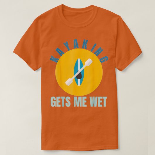 T-shirt Kayaking gets me wet Funny Kayak Gift Paddling (Design devant)