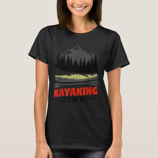 T-shirt Kayaking Gets Me Wet Funny Kayak Kayaker Christmas (Devant)