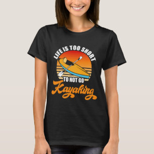 T-shirt Kayaking Life est trop court pour ne pas aller Kay