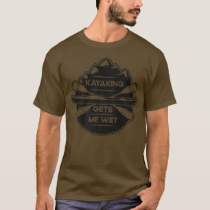 T-shirt Kayaking Me Donne De L'Humidité Funny Kayak Canoe