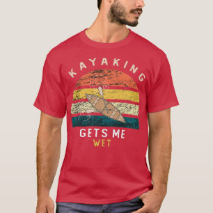 T-shirt Kayaking me met mouillé Drôle Cadeau Pour Hommes E