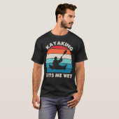 T-shirt Kayaking me mouille - Funny Kayak Cadeau (Devant entier)