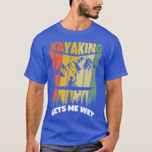 T-shirt Kayaking Me Rend Humide Funny Kayak Boat Paddle 2