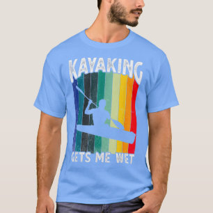 T-shirt Kayaking M'emporte Humide Funny Kayak Christmas