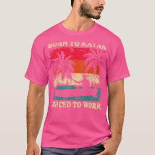 T-shirt Kayaking Vintage Retro Né À Kayak Forcé À Travaill