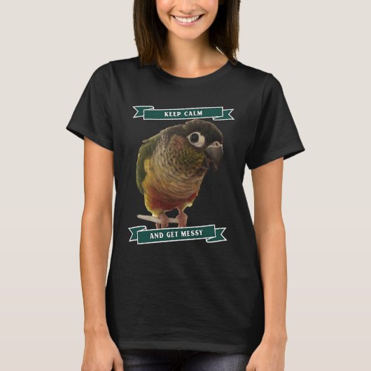 T-shirt Keep Calm And Get Messy Green Cheek Conure Parrot (Devant)