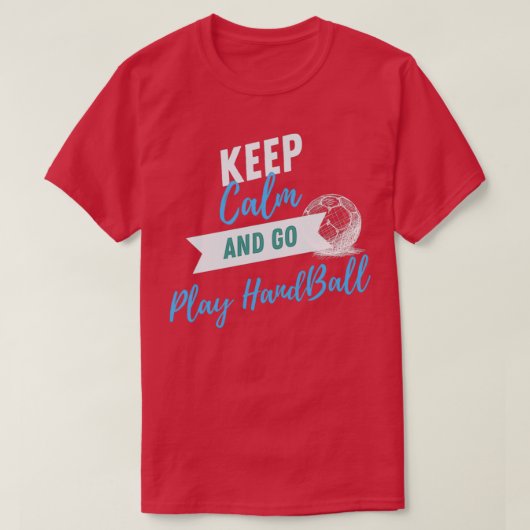 T-shirt Keep Calm and Go Play Handball Sport for Birthday (Design devant)