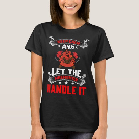 T-shirt Keep Calm And Let The Firefighter Handle It Firefi (Devant)