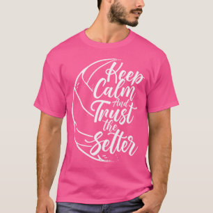 T-shirt Keep Calm and Trust The Setter Player Volleyball B