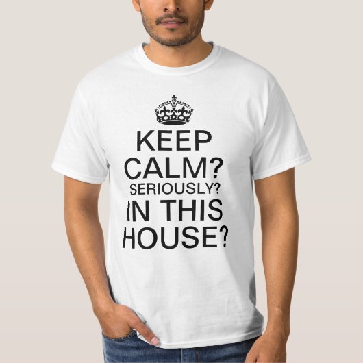 T-shirt Keep calm? Sérieusement ? Dans Cette Chambre ? (Devant)