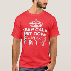 T-shirt Keep Calm Sit Down And Let Me Fix It 39