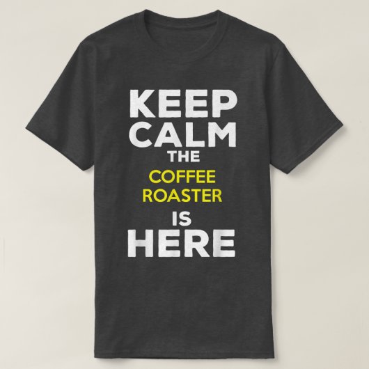 T-shirt Keep Calm The Coffee Roaster Is Here (Design devant)