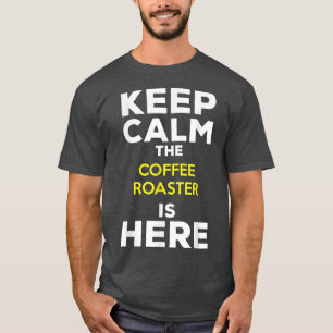 T-shirt Keep Calm The Coffee Roaster Is Here
