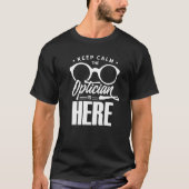 T-shirt Keep Calm The Optician Is Here Optometrist Optics (Devant)