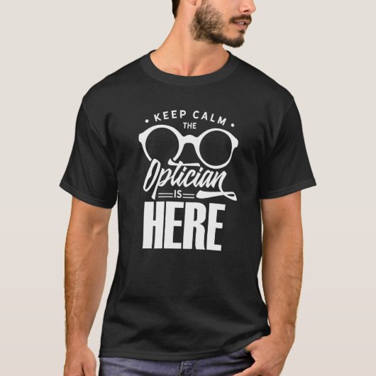 T-shirt Keep Calm The Optician Is Here Optometrist Optics  (Devant)