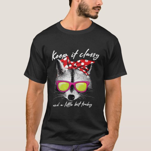 T-shirt Keep It Classy Raccoon Or Trash Panda (Devant)