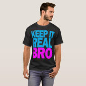 T-shirt "Keep It Real BRO" (Devant entier)