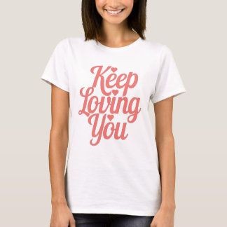T-shirt Keep Loving You - Stijlvol en inspirerend