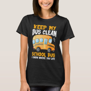 T-shirt Keep My Bus Clean I Know Where You Live School Bu