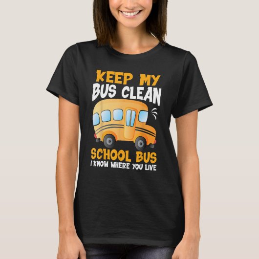 T-shirt Keep My Bus Clean I Know Where You Live School Bu (Devant)