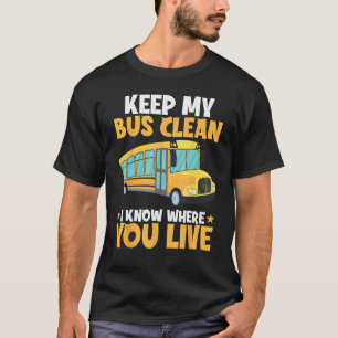 T-shirt Keep My Bus Clean I Know Where You Live School Bu