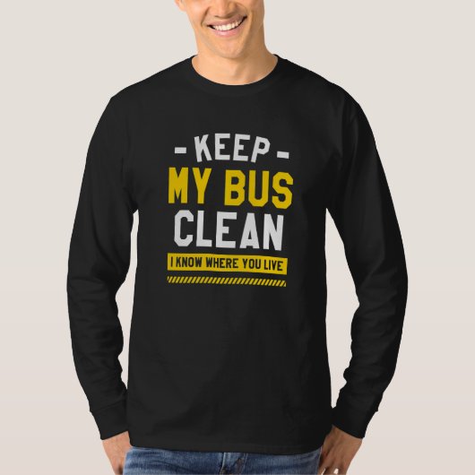 T-shirt Keep My Bus Clean I Know Where You Live School Bus (Devant)