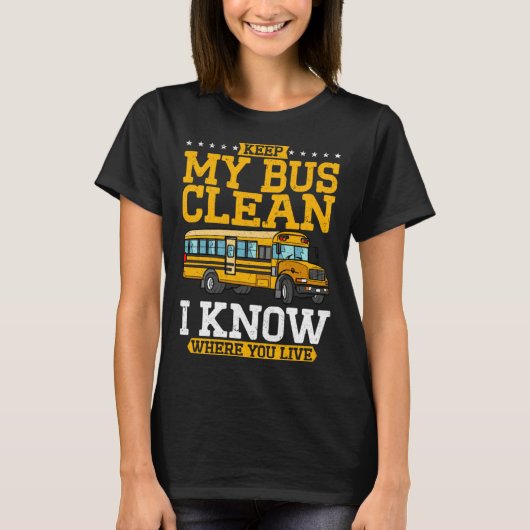 T-shirt Keep My Bus Clean I Know Where You Live School Bus (Devant)