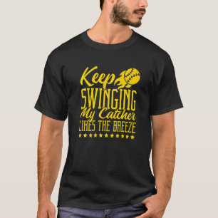 T-shirt Keep Swinging My Catcher Likes The Breeze Softball