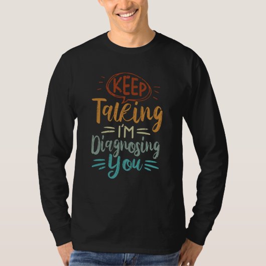 T-shirt Keep Talking I'm Diagnosing You Irony Saying (Devant)
