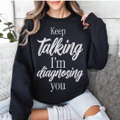 T-shirt Keep Talking I'm Diagnosing You Witty Sarcasm