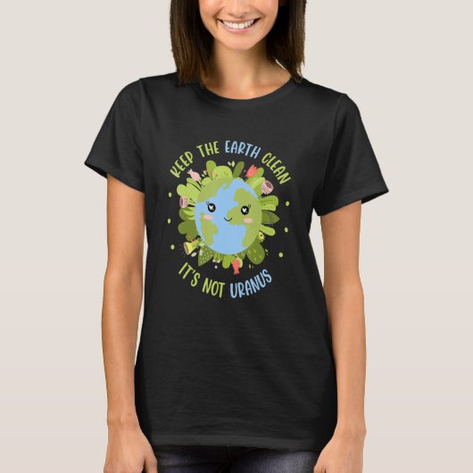T-shirt Keep The Earth Clean It's Not Uranus Environmental (Devant)