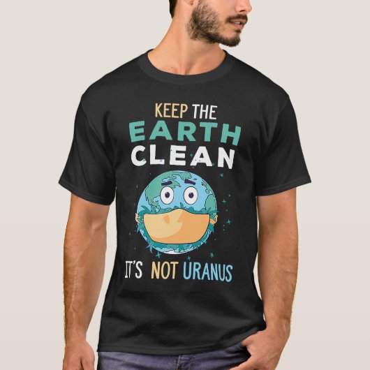 T-shirt Keep The Earth Clean It's Not Uranus Environmental (Devant)