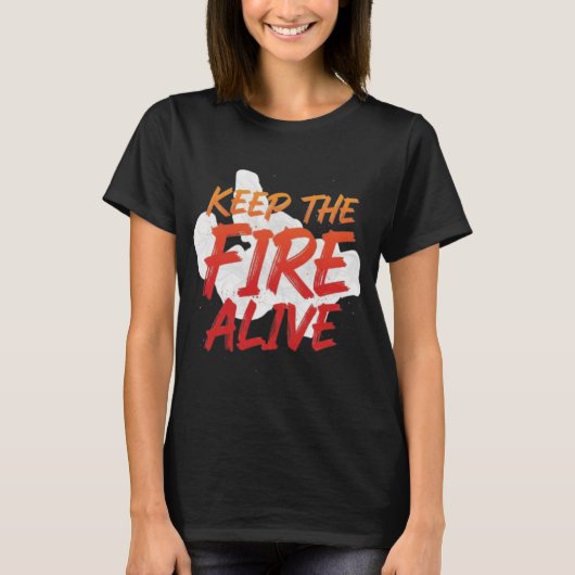 T-shirt Keep The Fire Alive Motivational (Devant)